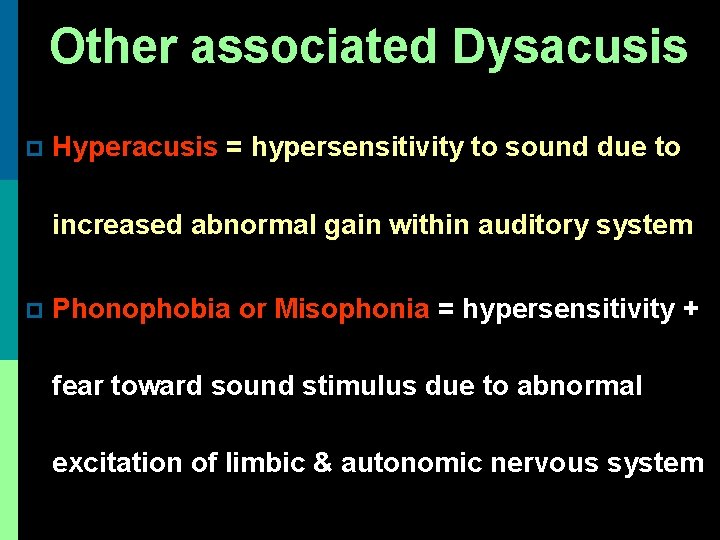 Other associated Dysacusis p Hyperacusis = hypersensitivity to sound due to increased abnormal gain