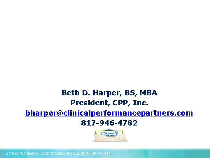 Beth D. Harper, BS, MBA President, CPP, Inc. bharper@clinicalperformancepartners. com 817 -946 -4782 