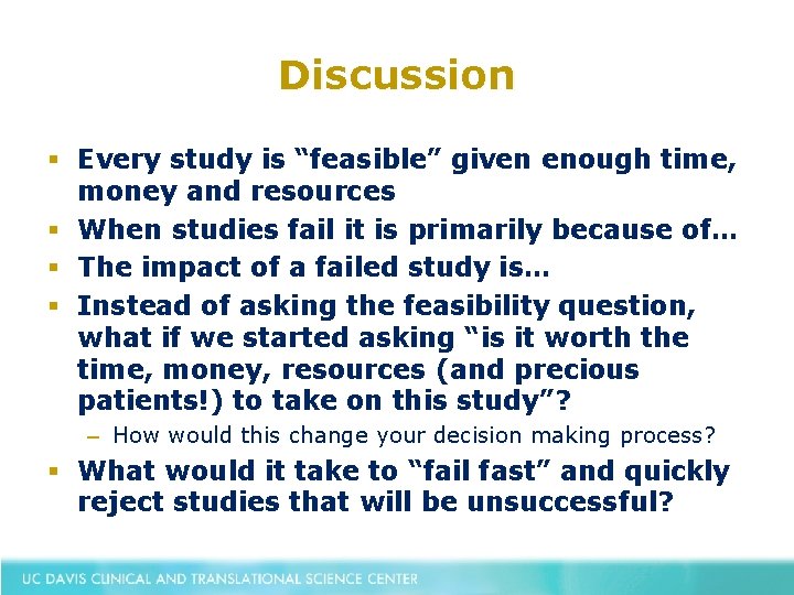 Discussion § Every study is “feasible” given enough time, money and resources § When