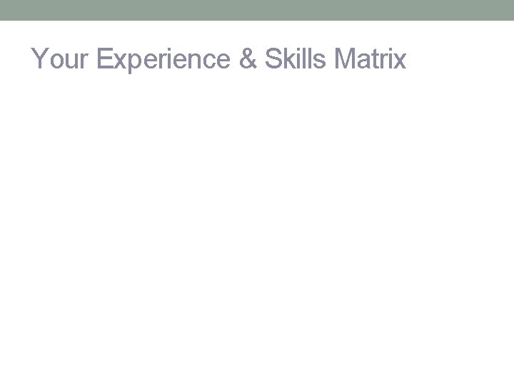 Your Experience & Skills Matrix 