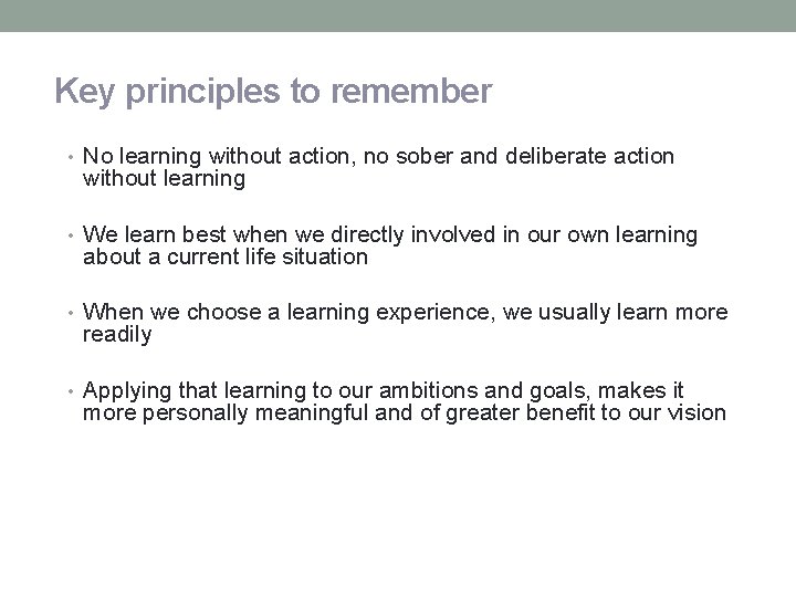 Key principles to remember • No learning without action, no sober and deliberate action