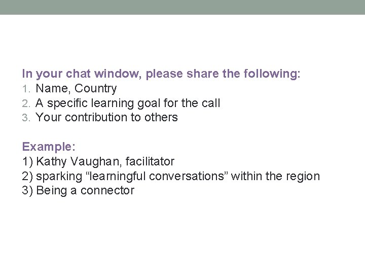 In your chat window, please share the following: 1. Name, Country 2. A specific