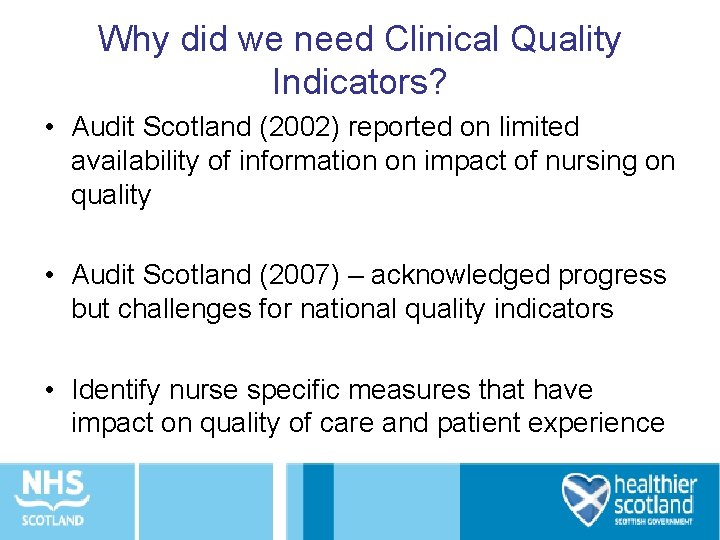 Why did we need Clinical Quality Indicators? • Audit Scotland (2002) reported on limited