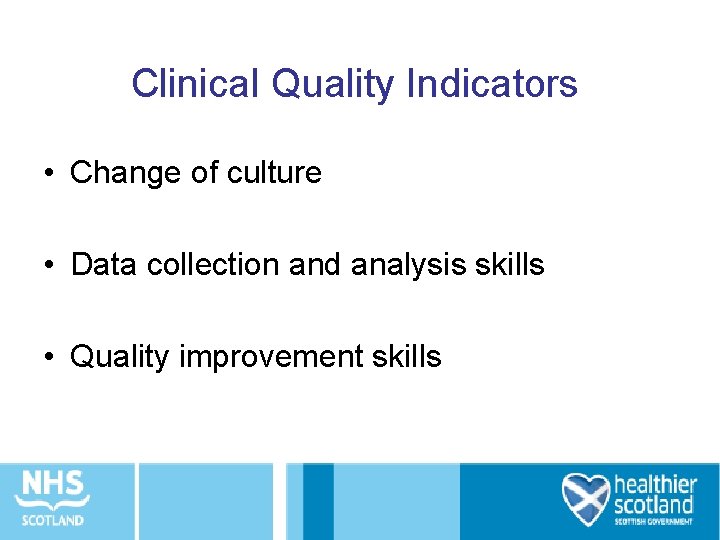 Clinical Quality Indicators • Change of culture • Data collection and analysis skills •