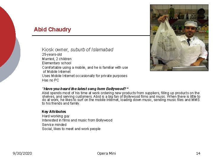 Abid Chaudry Kiosk owner, suburb of Islamabad 25 -years-old Married, 2 children Elementary school