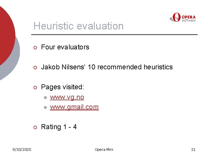 Heuristic evaluation 9/30/2020 ¡ Four evaluators ¡ Jakob Nilsens’ 10 recommended heuristics ¡ Pages