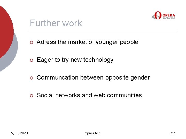 Further work 9/30/2020 ¡ Adress the market of younger people ¡ Eager to try