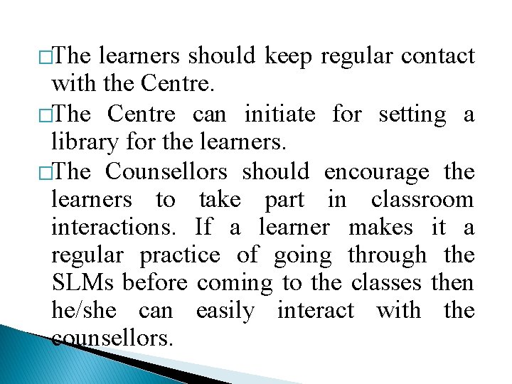 �The learners should keep regular contact with the Centre. �The Centre can initiate for
