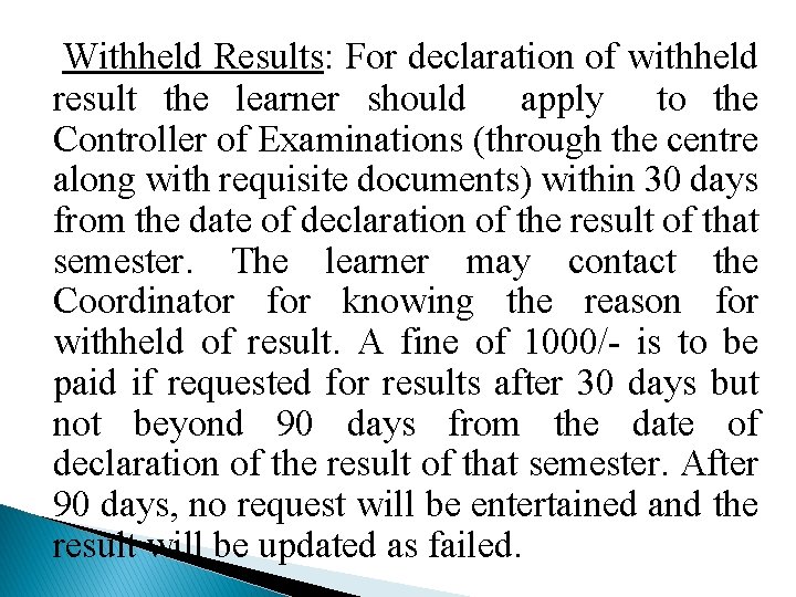 Withheld Results: For declaration of withheld result the learner should apply to the Controller