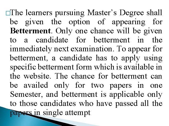 �The learners pursuing Master’s Degree shall be given the option of appearing for Betterment.