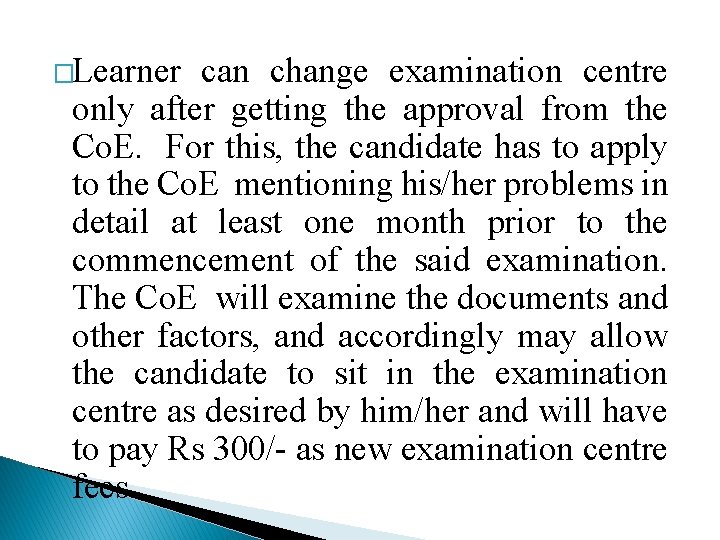 �Learner can change examination centre only after getting the approval from the Co. E.
