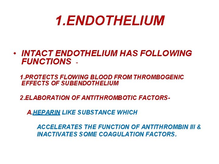 1. ENDOTHELIUM • INTACT ENDOTHELIUM HAS FOLLOWING FUNCTIONS 1. PROTECTS FLOWING BLOOD FROM THROMBOGENIC