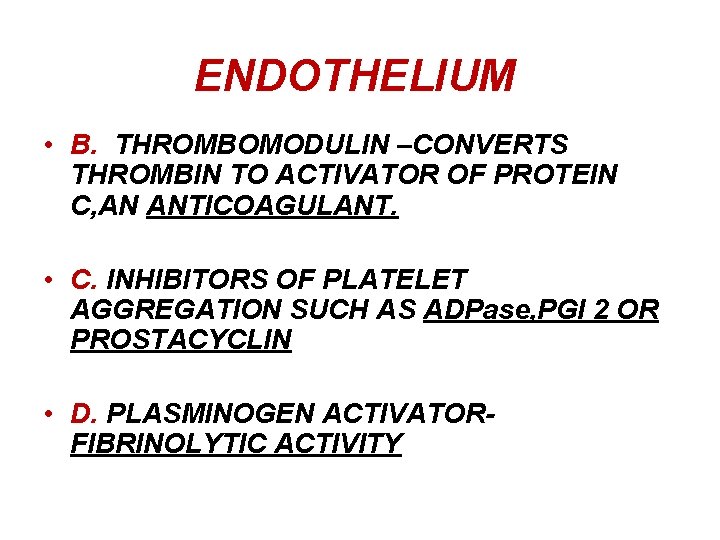 ENDOTHELIUM • B. THROMBOMODULIN –CONVERTS THROMBIN TO ACTIVATOR OF PROTEIN C, AN ANTICOAGULANT. •