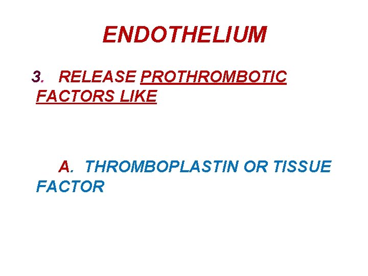 ENDOTHELIUM 3. RELEASE PROTHROMBOTIC FACTORS LIKE A. THROMBOPLASTIN OR TISSUE FACTOR 