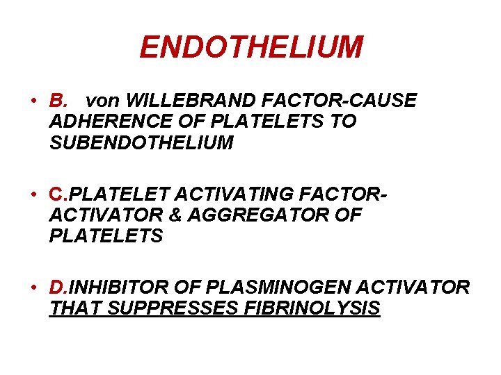 ENDOTHELIUM • B. von WILLEBRAND FACTOR-CAUSE ADHERENCE OF PLATELETS TO SUBENDOTHELIUM • C. PLATELET