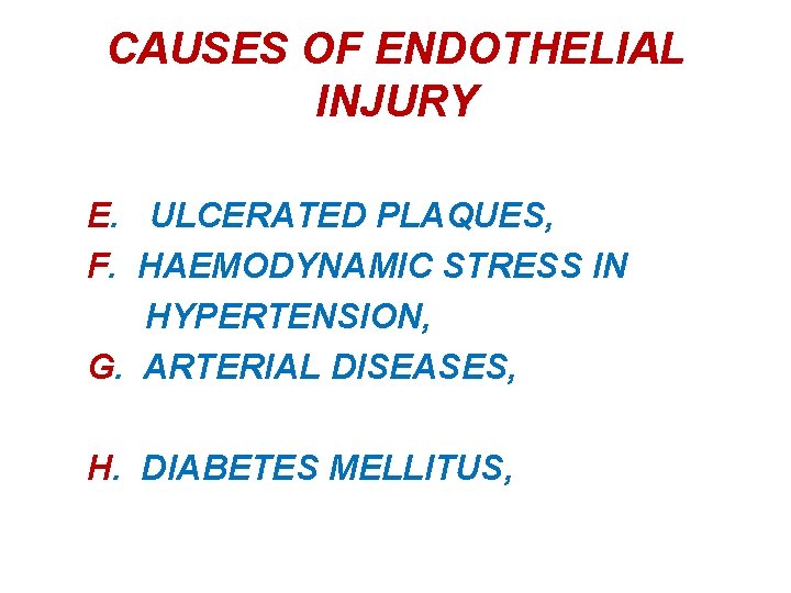 CAUSES OF ENDOTHELIAL INJURY E. ULCERATED PLAQUES, F. HAEMODYNAMIC STRESS IN HYPERTENSION, G. ARTERIAL