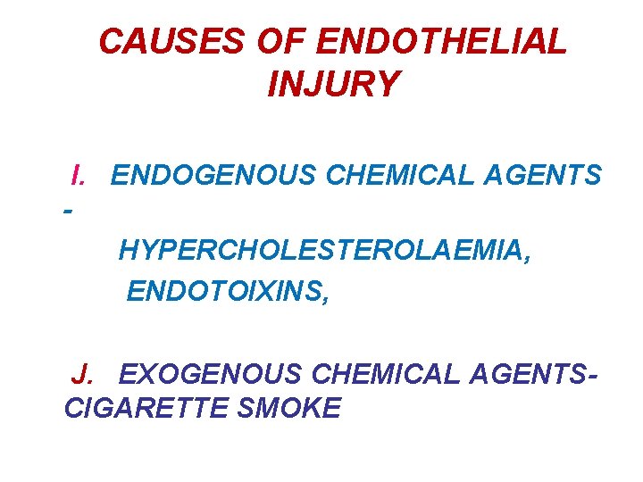 CAUSES OF ENDOTHELIAL INJURY I. ENDOGENOUS CHEMICAL AGENTS HYPERCHOLESTEROLAEMIA, ENDOTOIXINS, J. EXOGENOUS CHEMICAL AGENTSCIGARETTE
