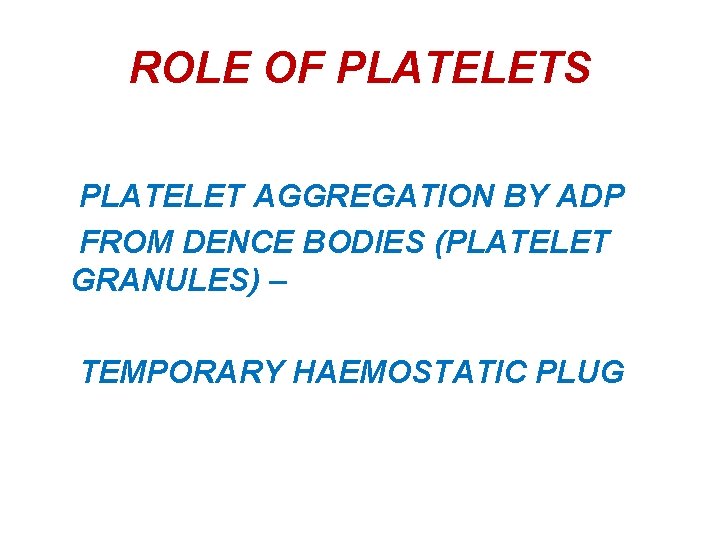 ROLE OF PLATELETS PLATELET AGGREGATION BY ADP FROM DENCE BODIES (PLATELET GRANULES) – TEMPORARY