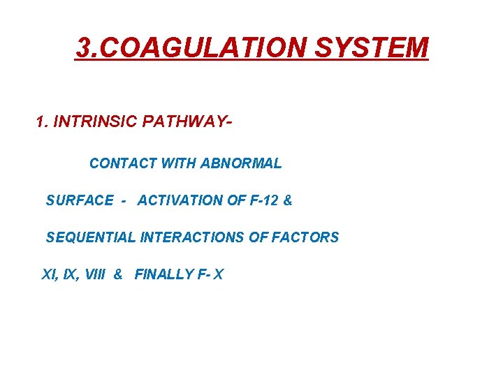 3. COAGULATION SYSTEM 1. INTRINSIC PATHWAYCONTACT WITH ABNORMAL SURFACE - ACTIVATION OF F-12 &