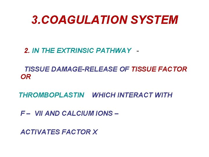 3. COAGULATION SYSTEM 2. IN THE EXTRINSIC PATHWAY TISSUE DAMAGE-RELEASE OF TISSUE FACTOR OR