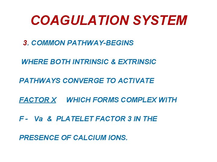 COAGULATION SYSTEM 3. COMMON PATHWAY-BEGINS WHERE BOTH INTRINSIC & EXTRINSIC PATHWAYS CONVERGE TO ACTIVATE