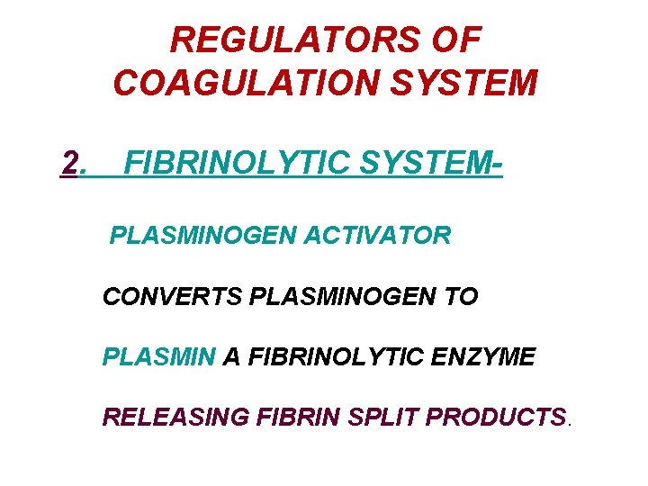 REGULATORS OF COAGULATION SYSTEM 2. FIBRINOLYTIC SYSTEMPLASMINOGEN ACTIVATOR CONVERTS PLASMINOGEN TO PLASMIN A FIBRINOLYTIC