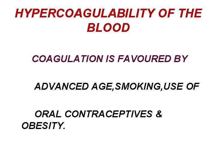 HYPERCOAGULABILITY OF THE BLOOD COAGULATION IS FAVOURED BY ADVANCED AGE, SMOKING, USE OF ORAL