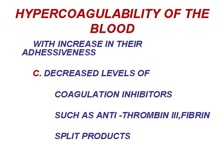 HYPERCOAGULABILITY OF THE BLOOD WITH INCREASE IN THEIR ADHESSIVENESS C. DECREASED LEVELS OF COAGULATION