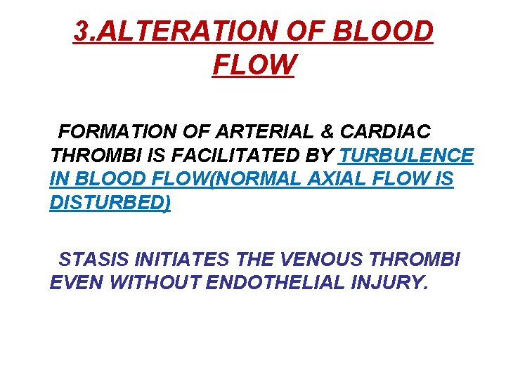 3. ALTERATION OF BLOOD FLOW FORMATION OF ARTERIAL & CARDIAC THROMBI IS FACILITATED BY