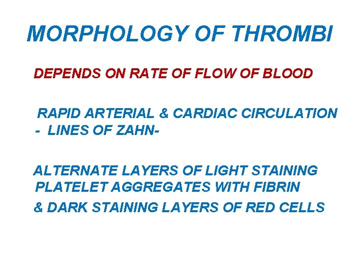MORPHOLOGY OF THROMBI DEPENDS ON RATE OF FLOW OF BLOOD RAPID ARTERIAL & CARDIAC