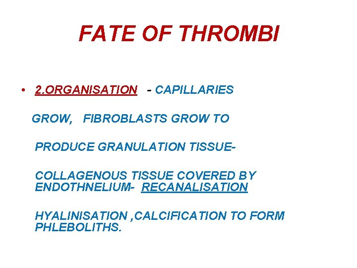 FATE OF THROMBI • 2. ORGANISATION - CAPILLARIES GROW, FIBROBLASTS GROW TO PRODUCE GRANULATION