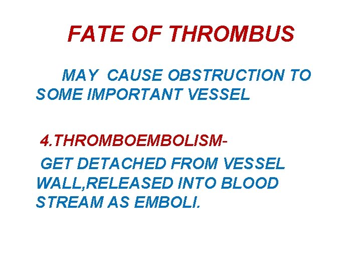 FATE OF THROMBUS MAY CAUSE OBSTRUCTION TO SOME IMPORTANT VESSEL 4. THROMBOEMBOLISMGET DETACHED FROM