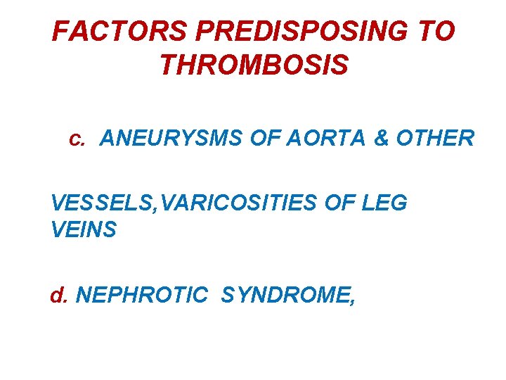 FACTORS PREDISPOSING TO THROMBOSIS c. ANEURYSMS OF AORTA & OTHER VESSELS, VARICOSITIES OF LEG