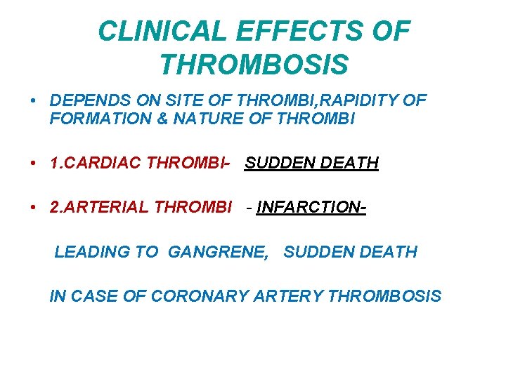 CLINICAL EFFECTS OF THROMBOSIS • DEPENDS ON SITE OF THROMBI, RAPIDITY OF FORMATION &