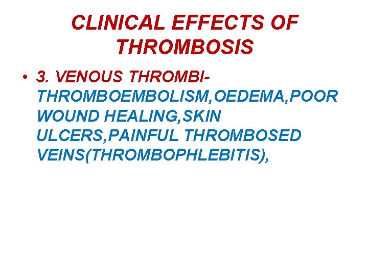CLINICAL EFFECTS OF THROMBOSIS • 3. VENOUS THROMBITHROMBOEMBOLISM, OEDEMA, POOR WOUND HEALING, SKIN ULCERS,