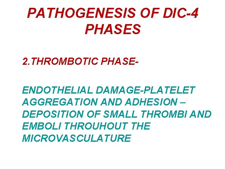 PATHOGENESIS OF DIC-4 PHASES 2. THROMBOTIC PHASEENDOTHELIAL DAMAGE-PLATELET AGGREGATION AND ADHESION – DEPOSITION OF