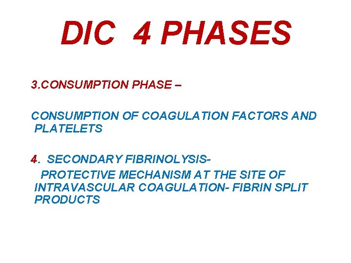 DIC 4 PHASES 3. CONSUMPTION PHASE – CONSUMPTION OF COAGULATION FACTORS AND PLATELETS 4.