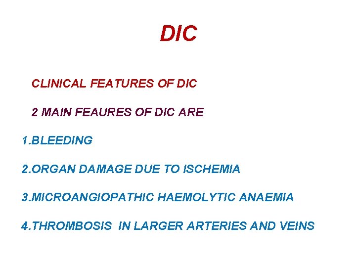DIC CLINICAL FEATURES OF DIC 2 MAIN FEAURES OF DIC ARE 1. BLEEDING 2.