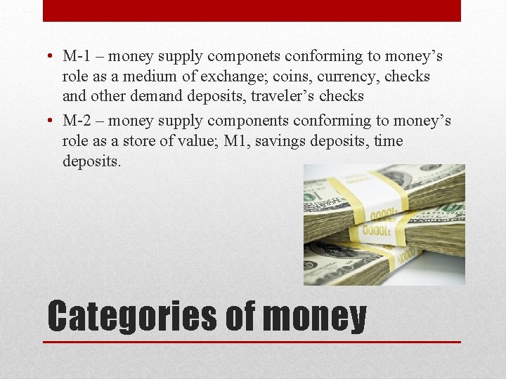  • M-1 – money supply componets conforming to money’s role as a medium