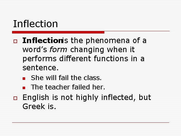 Inflection o Inflectionis the phenomena of a word’s form changing when it performs different