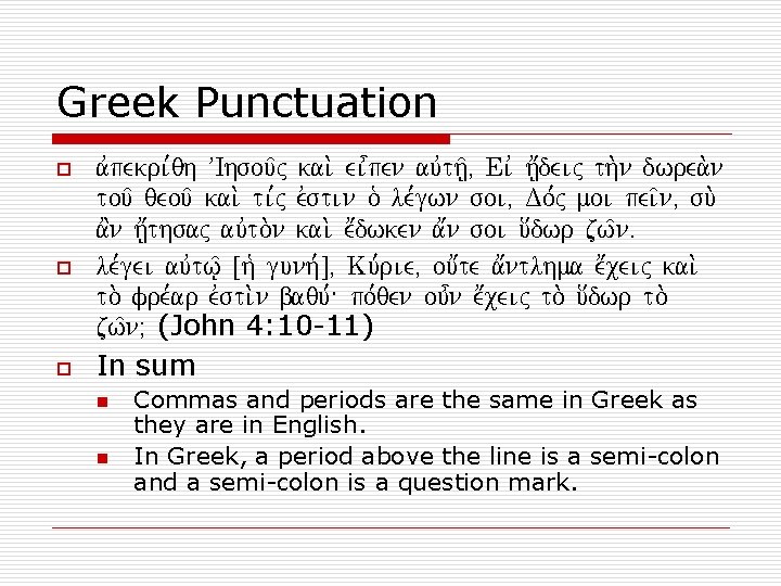 Greek Punctuation o o o avpekri, qh VIhsou/j kai. ei=pen auvth/|( Eiv h; |deij