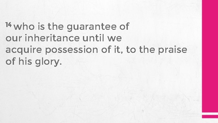 14 who is the guarantee of our inheritance until we acquire possession of it,