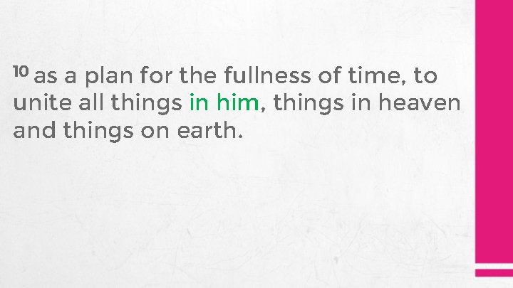 10 as a plan for the fullness of time, to unite all things in
