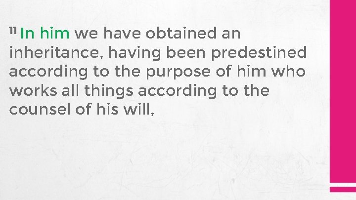 11 In him we have obtained an inheritance, having been predestined according to the