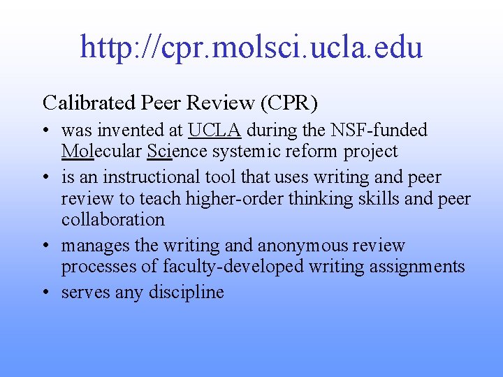 http: //cpr. molsci. ucla. edu Calibrated Peer Review (CPR) • was invented at UCLA