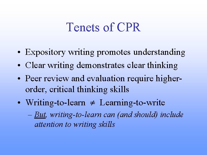 Tenets of CPR • Expository writing promotes understanding • Clear writing demonstrates clear thinking