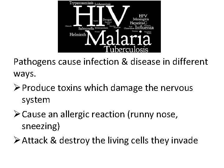 Pathogens cause infection & disease in different ways. Ø Produce toxins which damage the