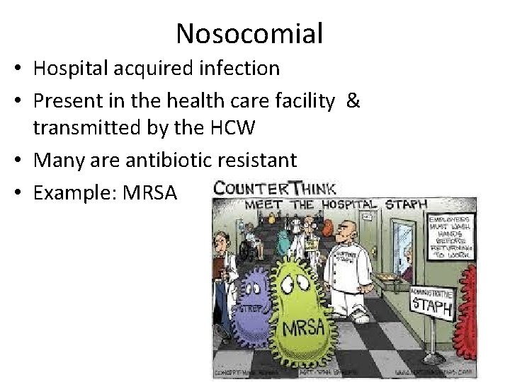 Nosocomial • Hospital acquired infection • Present in the health care facility & transmitted