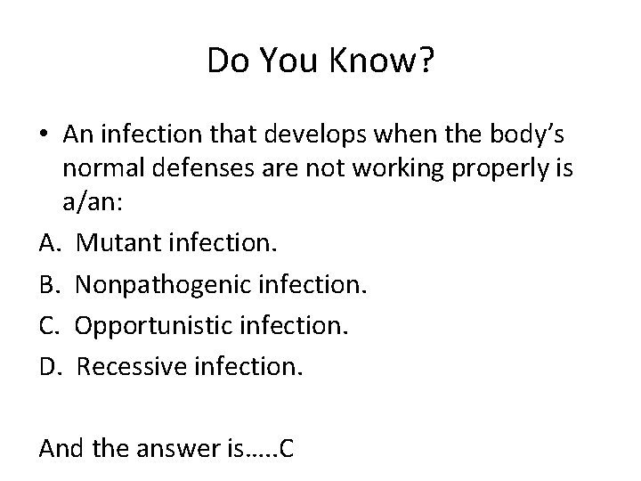 Do You Know? • An infection that develops when the body’s normal defenses are