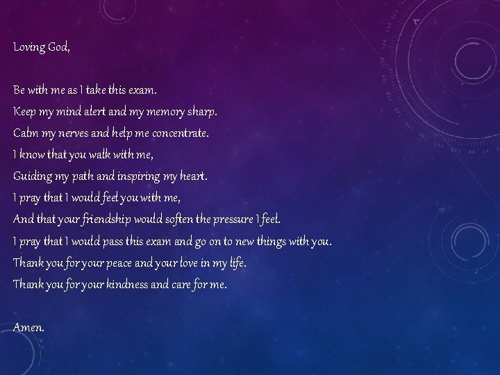 Loving God, Be with me as I take this exam. Keep my mind alert